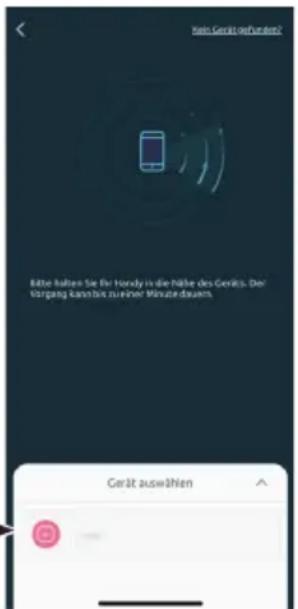 Kelt Gerät auhalten? Bitte halten Sie für Handy in die Nähe des Geräts. Der Vorgang kann ist zu einer Minute dazu. Gerät auswählen