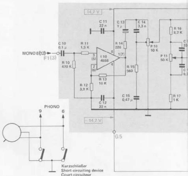 MONO 8(12) F1(3) C 10 0,1 μ R 10 470 K R 11 1,5 K R 12 3,9 K R 13 10 K C 12 22 n -14,7 V PHONO Kurzschließer Short-circuiting device Court-circuiteur G5 14,7 V C 11 22 n C 13 1 μ C 14 3,3 n R 14 220 1(7) I 10 4558 8 4 2 (6) R 15 560 P 10 10 K R 16 8,2 K C 33 P 11 50 K C 7 0,3 R 17 1 K