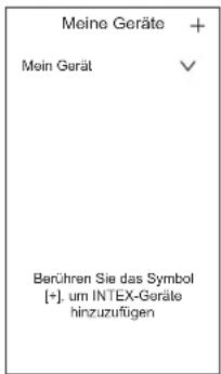 Meine Geräte + Mein Gerät Berühren Sie das Symbol [+]. um INTEX-Geräte hinzuzuftigen