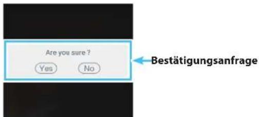 Are you sure ? Yes No Bestätigungsanfrage