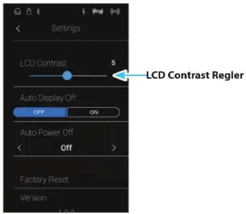 Settings LCD Contrast 5 LCD Contrast Regler Auto Display Off OFF ON Auto Power Off Off > Factory Reset Version