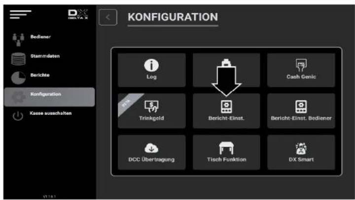 KONFIGURATION Bediener Stammdaten Berichte Konzifikation Kasse ausschalten Log Cash Genic Trinkgeld Bericht-Einst. Bericht-Einst. Bediener DCC Übertragung Tisch Funktion DX Smart