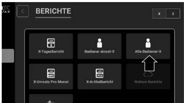 BERICHTE X-Tagesbericht Bediener einzel-X Alle Bediener-X X-Umsatz Pro Monat X-Artikelbericht Weitere Berichte