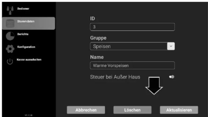 Bediener Stammdaten Berichte Konfiguration Kasse ausschalten ID 3 Gruppe Speisen Name Warme Vorspeisen Steuer bei Außer Haus Abbrechen Löschen Aktualisieren