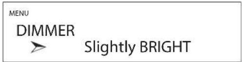 MENU DIMMER ➤ Slightly BRIGHT