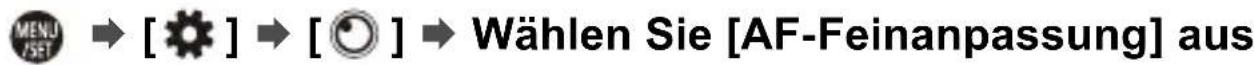 MENU JSET → [⚙️] → [💡] → Wählen Sie [AF-Feinanpassung] aus
