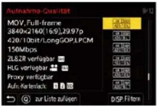 Aufnahme-Qualität 9/12 MOV, Full-frame 3840x2160(16:9),29.97p 420/10bit/LongGOP,LPCM 150Mbps ZL8ZR verfügbar HLG verfügbar Proxy verfügbar Aufs-Kartenlach: ur Liste zufügen 420/100 420/100 420/100 420/100 420/100 420/100 420/100 420/100 420/100 420/100 D/SP Filter