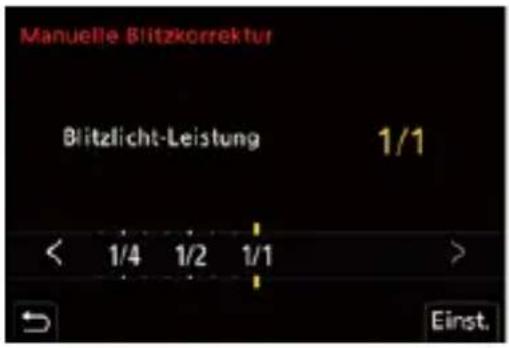Manuelle Blitzkorrektur Blitzlicht-Leistung 1/1 < 1/4 1/2 1/1 > Einst.