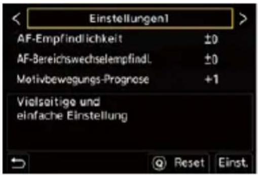 Einstellungen1 AF-Empfindlichkeit ±0 AF-Bereichswechselempfindl. ±0 Motivbewegungs-Prognose +1 Vielseitige und einfache Einstellung Reset Einst.
