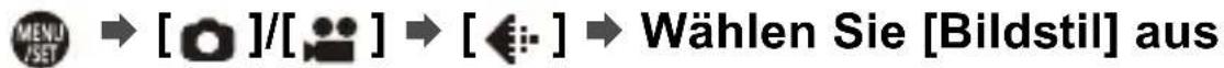 MENU JSET → [ ]/[ ] → [ ◀ ] → Wählen Sie [Bildstil] aus