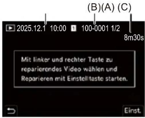 (B)(A) (C) 2025.12.1 10:00 1 100-0001 1/2 8m30s Mit linker und rechter Taste zu reparierendes Video wählen und Reparieren mit Einstelltaste starten. Einst.