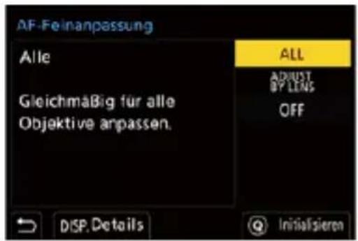 AF-Feinanpassung Alle Gleichmäßig für alle Objektive anpassen. ALL ADJUST BY LENS OFF DISP.Details Initialsieren