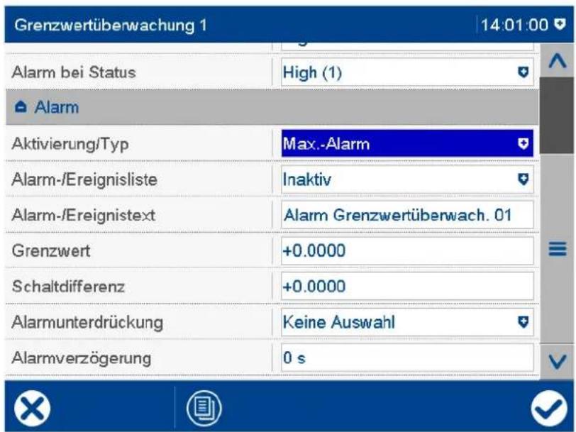 Grenzwertüberwachung 1 14:01:00 Alarm bei Status High (1) Alarm Aktivierung/Typ Max.-Alarm Alarm-/Ereignisliste Inaktiv Alarm-/Ereignistext Alarm Grenzwertüberwach. 01 Grenzwert +0.0000 Schaltdifferenz +0.0000 Alarmunterdrückung Keine Auswahl Alarmverzögerung 0 s