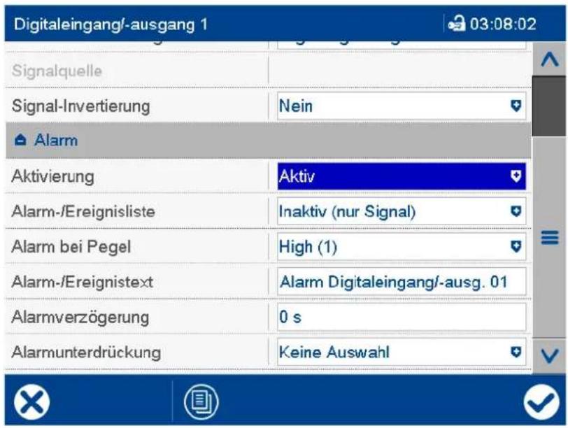 Digitaleingang/-ausgang 1 03:08:02 Signalquelle Signal-Invertierung Nein Alarm Aktivierung Aktiv Alarm-/Ereignisliste Inaktiv (nur Signal) Alarm bei Pegel High (1) Alarm-/Ereignistext Alarm Digitaleingang/-ausg. 01 Alarmverzögerung 0 s Alarmunterdrückung Keine Auswahl