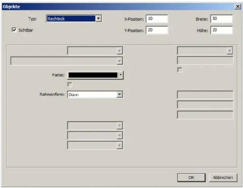 Objekte Typ: Rechteck X-Position: 10 Breite: 50 Y-Position: 20 Höhe: 20 ✓ Sichtbar Farbe: Rahmenform: Dünn OK Abbrehen