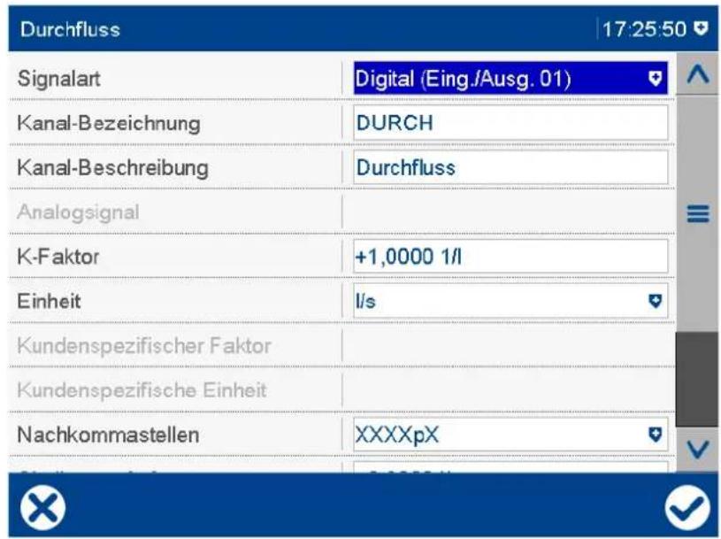 Durchfluss Signalart Digital (Eing./Ausg. 01) Kanal-Bezeichnung DURCH Kanal-Beschreibung Durchfluss Analogsignal K-Faktor +1,0000 1/l Einheit l/s Kundenspezifischer Faktor Kundenspezifische Einheit Nachkommastellen XXXXpx