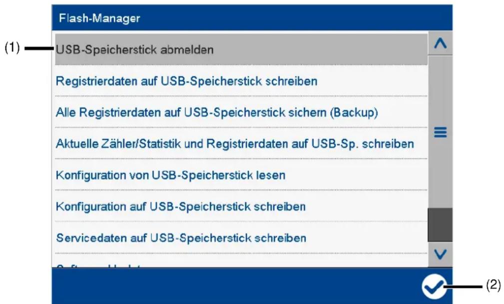 Flash-Manager USB-Speicherstick abmelden Registrierdaten auf USB-Speicherstick schreiben Alle Registrierdaten auf USB-Speicherstick sichern (Backup) Aktuelle Zähler/Statistik und Registrierdaten auf USB-Sp. schreiben Konfiguration von USB-Speicherstick lesen Konfiguration auf USB-Speicherstick schreiben Servicedaten auf USB-Speicherstick schreiben Software Worklist (1) ≡ (2)