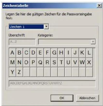 Zeichentabelle Legen Sie hier die gültigen Zeichen für die Passworteingabe fest: Zeichen 1 Überschrift A..Z Kategorie: A B C D E F G H I J K L M N O P Q R S T U V W X Y Z ABCDEFGHIJKLMNOPQRSTUVWXYZ. OK Abbrechen