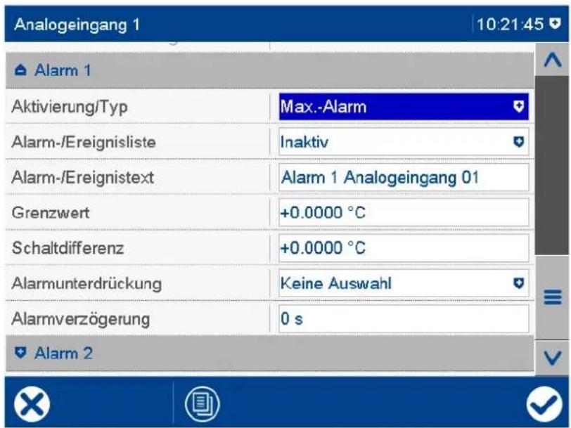 Analogeingang 1 10:21:45 Alarm 1 Aktivierung/Typ Max.-Alarm Alarm-/Ereignisliste Inaktiv Alarm-/Ereignistext Alarm 1 Analogeingang 01 Grenzwert +0.0000 °C Schaltdifferenz +0.0000 °C Alarmunterdrückung Keine Auswahl Alarmverzögerung 0 s Alarm 2