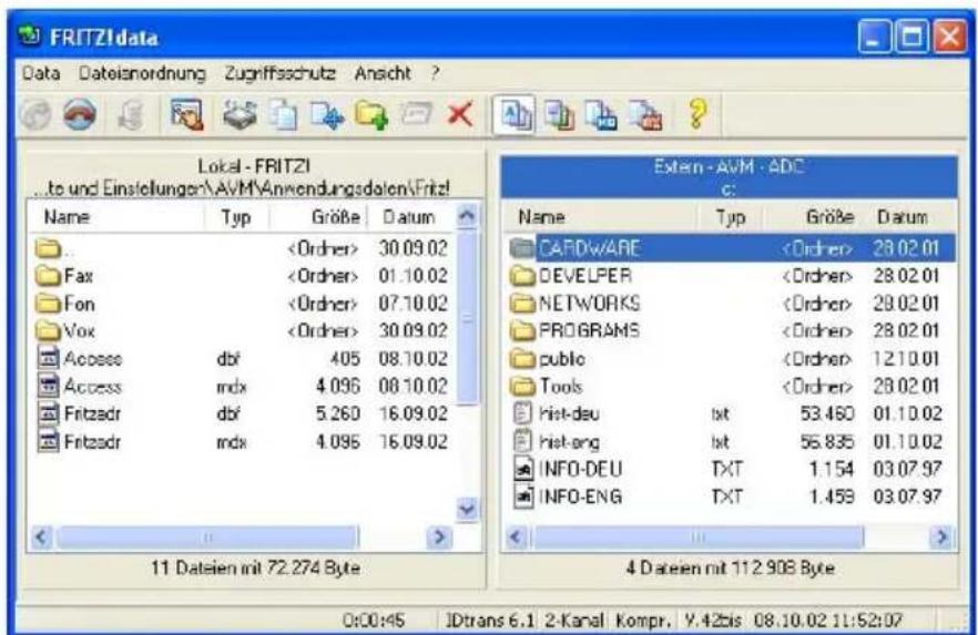 FRITZI data Data Dateisordnung Zugriffsschutz Ansicht ? Lokai - FRITZI ...to und Einstellungen\\AVM\\Anwendungsdaten\\Fritz! Name Typ Größe Datum 30.09.02 Fax 01.10.02 Fon 07.10.02 Vox 30.09.02 Access dbf 405 08.10.02 Access mdx 4.096 08.10.02 Fritzadr dbf 5.260 16.09.02 Fritzadr mdx 4.096 16.09.02 11 Datsien mit 72.274 Byte Extern - AVM - ADC c: Name Typ Größe Datum CARDWARE 28.02.01 DEVELPER 28.02.01 NETWORKS 28.02.01 PROGRAMS 28.02.01 public 12.10.01 Tools 28.02.01 hist-dsu txt 53.480 01.10.02 hist-eng txt 56.835 01.10.02 INFO-DEU TXT 1.154 03.07.97 INFO-ENG TXT 1.459 03.07.97 4 Datsien mit 112.908 Byte 0:00:45 IDtrans 6.1 2-Kanal Kompr, Y.42bis 08.10.02 11:52:07