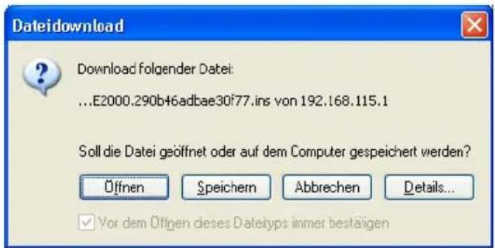 Dateidownload Download folgender Datei: ...E2000.290b46adbae30f77.ins von 192.168.115.1 Soll die Datei geöffnet oder auf dem Computer gespeichert werden? Öffnen Speichern Abbrechen Details... ✓ Vor dem Öfligen dieses Datekyps immer bestätigen
