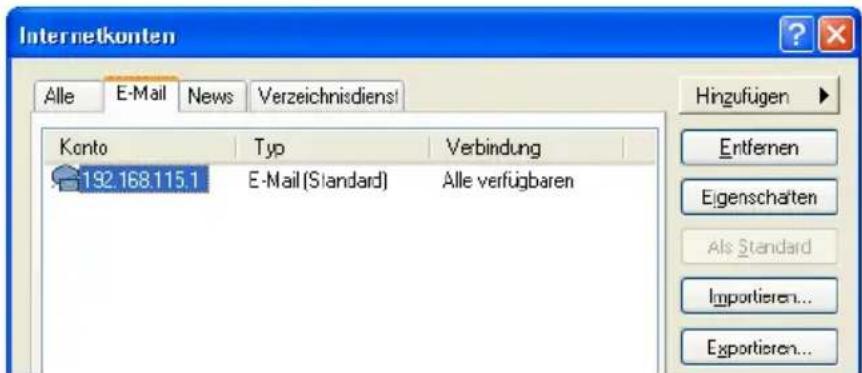 Internetkonten Alle E-Mail News Verzeichnidiens! Konto Typ Verbindung 192.168.115.1 E-Mail (Standard) Alle verfügbaren Hingzufügen Entfernen Eigenschaften Als Standard Importieren... Exportieren...