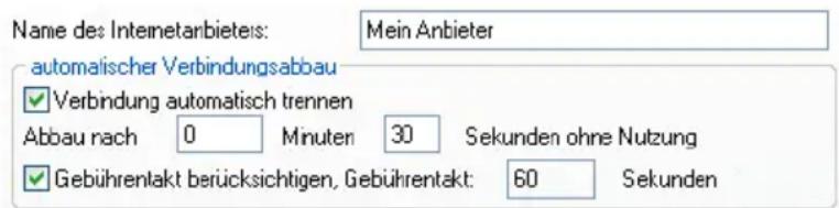 Name des Internetanbieteis: Mein Anbieter automatischer Verbindungsabbau ✓ Verbindung automatisch trennen Abbau nach 0 Minuten 30 Sekunden ohne Nutzung ✓ Gebührendakt berücksichtigen, Gebührendakt: 60 Sekunden