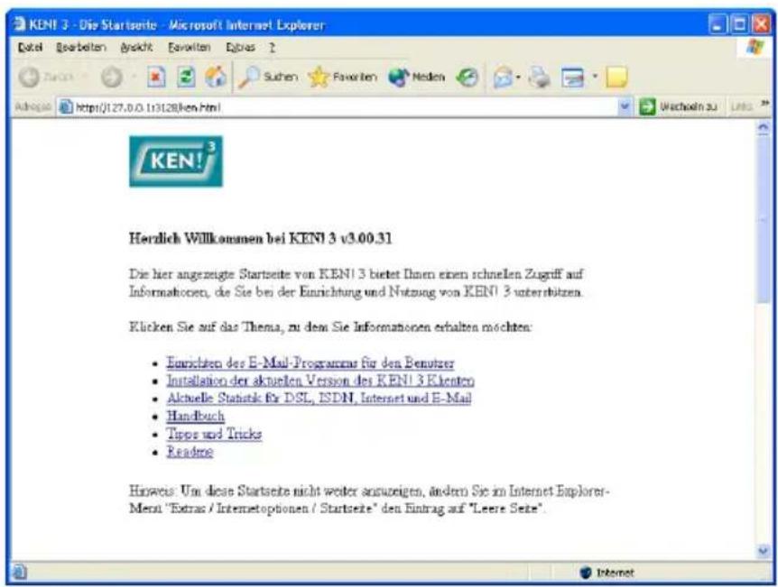 KEN! 3 - Die Startseite - Microsoft Internet Explorer Datei Gearbeiten Ansicht Fowiten Extras 2 Suchen Favorites Medien Adoption http://127.0.0.113128/ken.html Wacheln zu Links KEN! Herzlich Willkommen bei KEN! 3 v3.00.31 Die hier angezeigte Startseite von KEN! 3 bietet Ihnen einen schnellen Zugriff auf Informahoren, die Sie bei der Einrichtung und Nutzung von KEN! 3 unternehmen. Klicken Sie auf das Thema, zu dem Sie Informationen erhalten möchten: • Einrichten des E-Mail-Programme für den Benutzer • Installation der aktuellen Version des KEN! 3 Einkenten • Aktuelle Statute für DSL, ISDN, Internet und E-Mail • Handbuch • Tips und Tricks • Readme Hinweis: Um diese Startseite nicht weiter anzuzeigen, ändern Sie im Internet Explorer- Mert "Extras / Internetoptionen / Startseite" den Eintrag auf "Leere Seize".