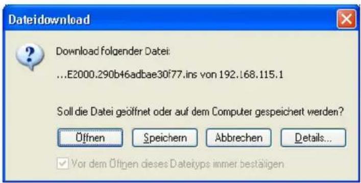 Dateidownload Download folgender Datei: ...E2000.290b46adbae30f77.ins von 192.168.115.1 Soll die Datei geöffnet oder auf dem Computer gespeichert werden? Öffnen Speichern Abbrechen Details... ✓ Vor dem Üftigen dieses Dateyps immer bestätigen