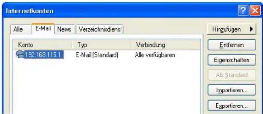 Internetkonten Alle E-Mail News Verzeichnidiens! Konto Typ Verbindung 192.168.115.1 E-Mail (Standard) Alle verfügbaren Hingzufügen Entfernen Eigenschaften Als Standard Importieren... Exportieren...