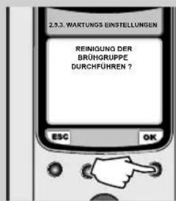 2.3.3. WARTUNGSEINSTELLUNGEN REINIGUNG DER BRÜHGRUPPE DURCHFÜHREN?