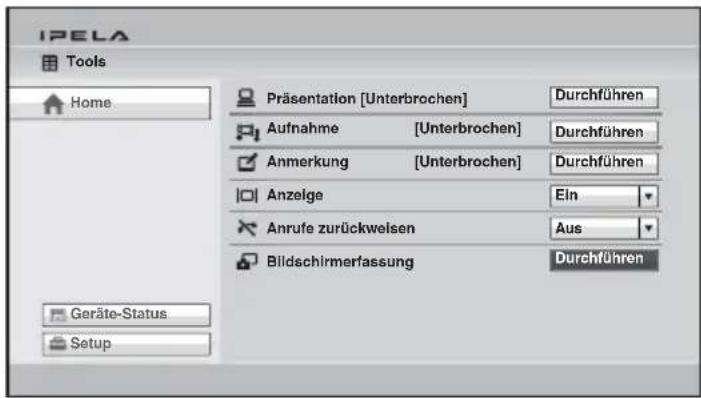 IPELA Tools Home Präsentation [Unterbrochen] Durchführen Aufnahme [Unterbrochen] Durchführen Anmerkung [Unterbrochen] Durchführen Anzeige Ein Anrufe zurückweisen Aus Bildschirmerfassung Durchführen Geräte-Status Setup