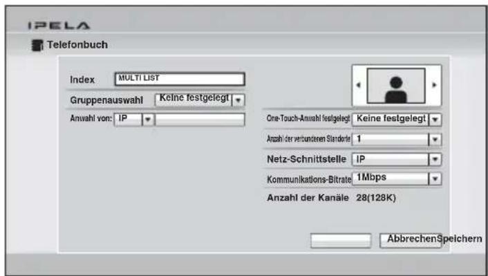 IPELA Telefonbuch Index MULTI LIST Gruppenauswahl Keine festgelegt Anwahl von: IP One-Touch-Anwahl festgelegt Keine festgelegt Anzahl der verbundenen Standorte 1 Netz-Schnittstelle IP Kommunikations-Bitrate 1Mbps Anzahl der Kanäle 28(128K) AbbrechenSpeichern