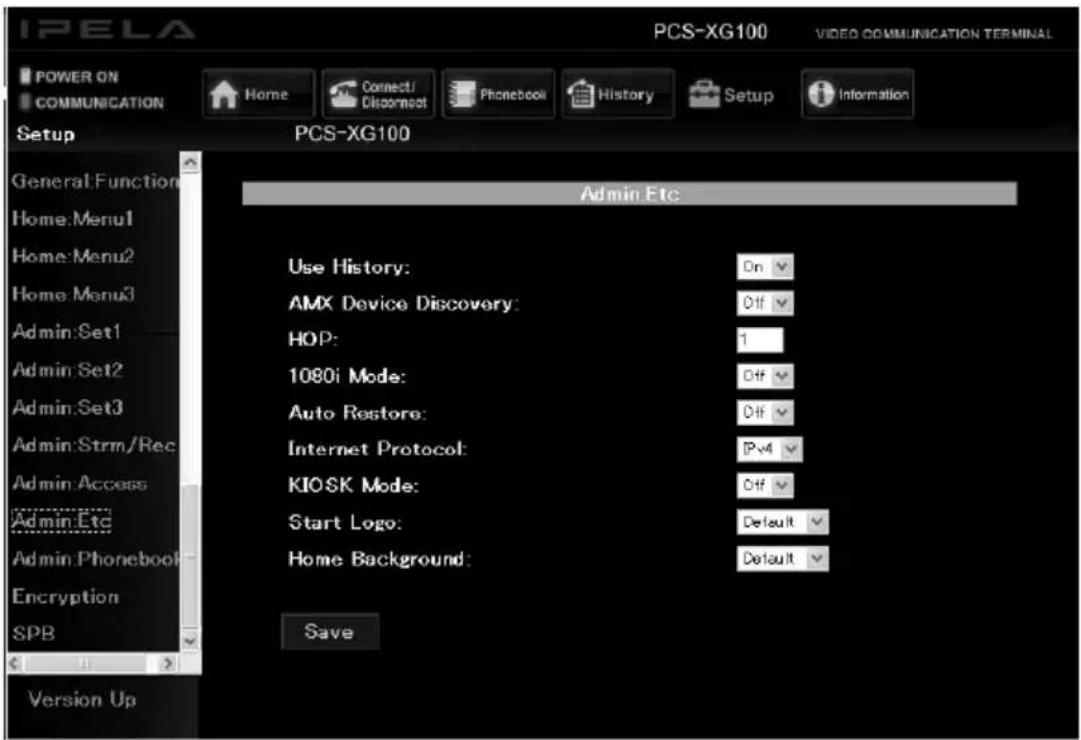 IPELA PCS-XG100 VIDEO COMMUNICATION TERMINAL POWER ON COMMUNICATION Home Connect/Disconnect Phonebook History Setup Information Setup PCS-XG100 General Function Home:Menu1 Home:Menu2 Home:Menu3 Admin:Set1 Admin:Set2 Admin:Set3 Admin:Strm/Rec Admin:Access Admin:Etc Admin:Phonebook Encryption SPB Version Up Admin Etc Use History: On AMX Device Discovery: Off HOP: 1 1080i Mode: Off Auto Restore: Off Internet Protocol: IPv4 KIOSK Mode: Off Start Logo: Default Home Background: Default Save