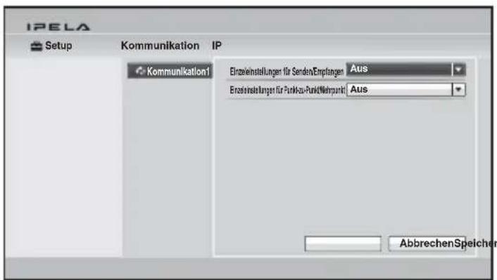 IPELA Setup Kommunikation IP Kommunikation1 Einzelinstellungen für Senden/Erpflangen Aus Erstehenslänger für Funktzu-Punkd/Mehrpunkt Aus AbbrechenSpeicher