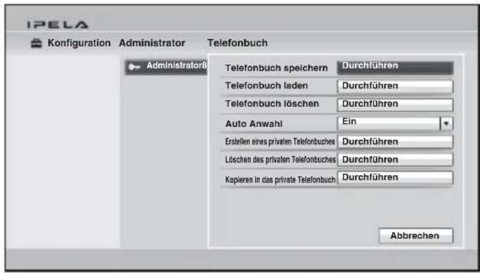 IPELA Konfiguration Administrator Telefonbuch Administrator8 Telefonbuch speichern Durchführen Telefonbuch laden Durchführen Telefonbuch löschen Durchführen Auto Anwahl Ein Erstellen eines privaten Telefonbuches Durchführen Löschen des privaten Telefonbuches Durchführen Kopieren in das private Telefonbuch Durchführen Abbrechen