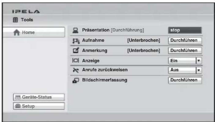 IPELA Tools Home Präsentation [Durchführung] stop Aufnahme [Unterbrochen] Durchführen Anmerkung [Unterbrochen] Durchführen Anzeige Ein Anrute zurückweisen Aus Bildschirmerfassung Durchführen Geräte-Status Setup