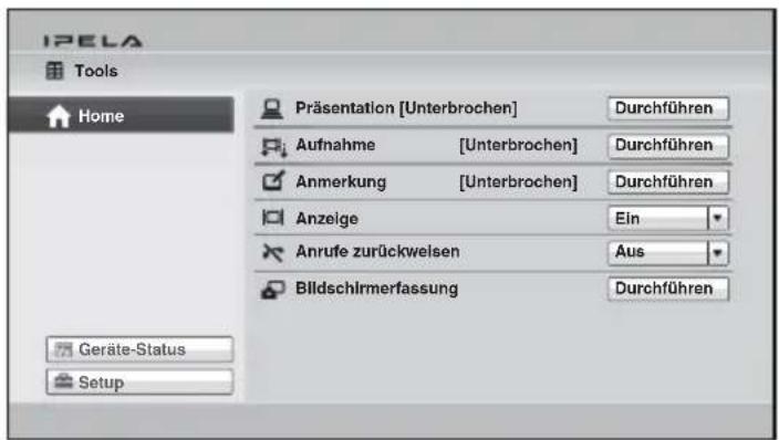 IPELA Tools Home Präsentation [Unterbrochen] Durchführen Aufnahme [Unterbrochen] Durchführen Anmerkung [Unterbrochen] Durchführen Anzeige Ein Anrufe zurückweisen Aus Bildschirmerfassung Durchführen Geräte-Status Setup