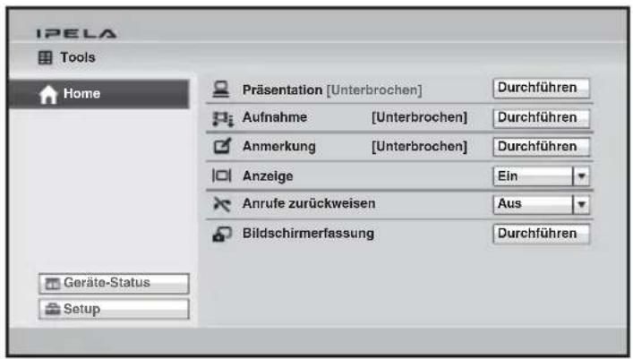 IPELA Tools Home Präsentation [Unterbrochen] Durchführen Aufnahme [Unterbrochen] Durchführen Anmerkung [Unterbrochen] Durchführen Anzeige Ein Anrufe zurückweisen Aus Bildschirmerfassung Durchführen Geräte-Status Setup