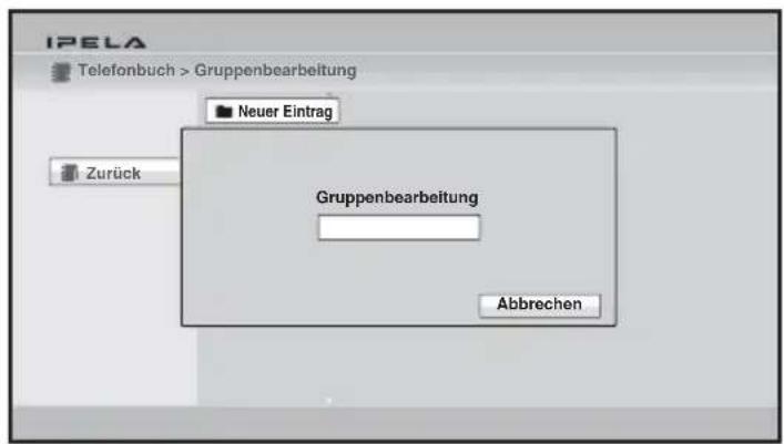 IPELA Telefonbuch > Gruppenbearbeitung Neuer Eintrag Gruppenbearbeitung Zurück Abbrechen