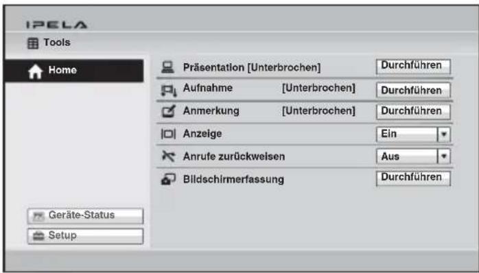 IPELA Tools Home Präsentation [Unterbrochen] Durchführen Aufnahme [Unterbrochen] Durchführen Anmerkung [Unterbrochen] Durchführen Anzeige Ein Anrufe zurückweisen Aus Bildschirmerfassung Durchführen Geräte-Status Setup