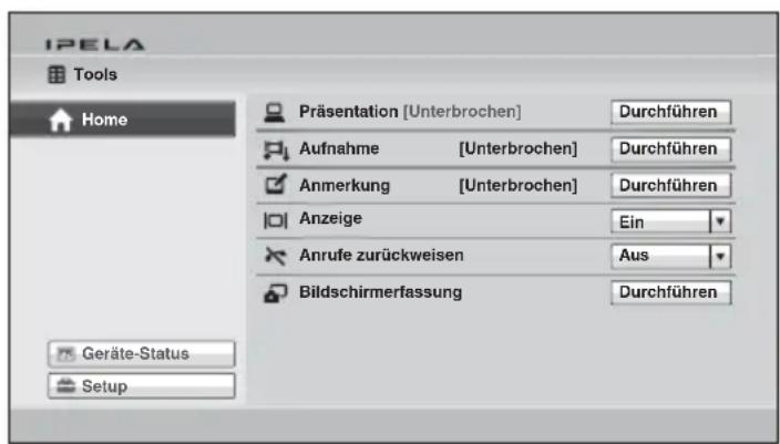 IPELA Tools Home Präsentation [Unterbrochen] Durchführen Aufnahme [Unterbrochen] Durchführen Anmerkung [Unterbrochen] Durchführen Anzeige Ein Anrufe zurückweisen Aus Bildschirmerfassung Durchführen Geräte-Status Setup