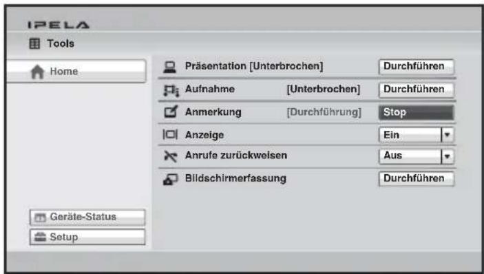IPELA Tools Home Präsentation [Unterbrochen] Durchführen Aufnahme [Unterbrochen] Durchführen Anmerkung [Durchführung] Stop Anzeige Ein Anrufe zurückweisen Aus Bildschirmerfassung Durchführen Geräte-Status Setup