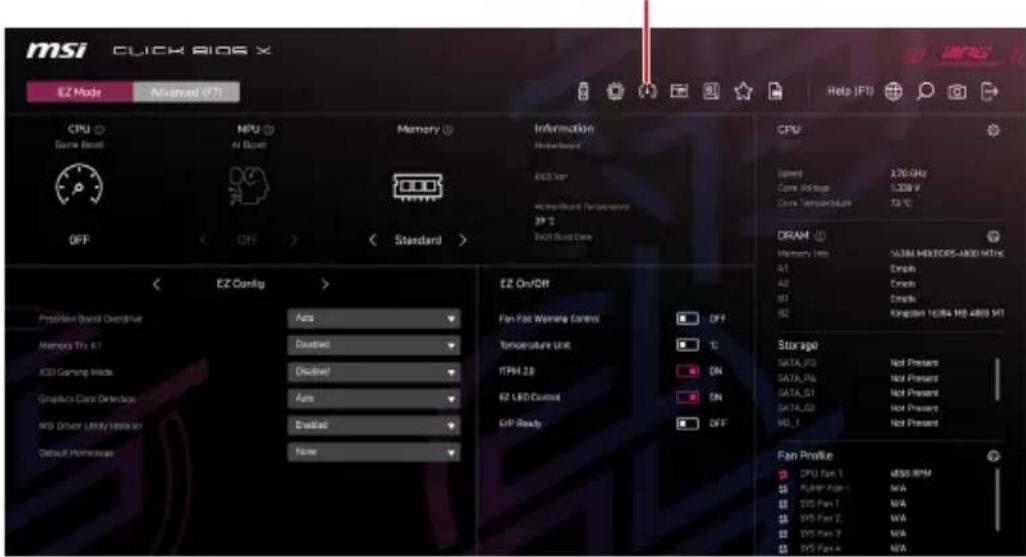 msi CLICK BIOS X EZ Mode Advanced (FF1) CPU Game Boost NFU AI Boost Memory OFF OFF Standard Information Number/Bit ECS Ver Microircular Temperature 3P 2 RCC Based Data CPU Speed 3.70 GHz Core Voltage 1.20V Core Temperature 53 °C DRAM Memory Vin: NAMM MILEDCS-ARID MTIN A1 Enable A2 Enable B1 Enable B2 Kepler 1084 MB A800 MT Storage DATA, P3 Not Pressers DATA, P4 Not Pressers DATA, S1 Not Pressers DATA, S2 Not Pressers HG_1 Not Pressers Fan Profile CPU Fan 1 MOS RPM RGB Fan 1 N/A TSS Fan 1 N/A TSS Fan 2 N/A TSS Fan 7 N/A TSS Fan 4 N/A