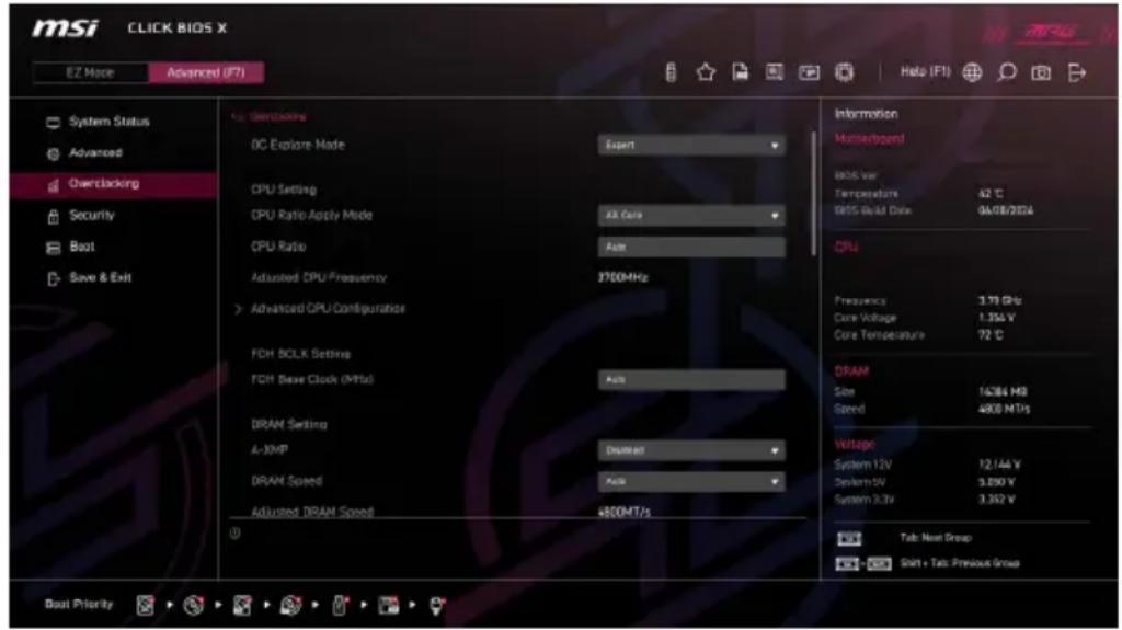 MSI CLICK BIOS X EZ Mode Advanced (F7) System Status Advanced Overclocking Security Boot Save & Exit Overclocking DC Explore Made Expert CPU Setting CPU Ratio Apply Mode 32 Bits CPU Ratio Auto Adjusted CPU Frequency 1700MHz Advanced GPU Configuration FCH BCLK Settings FCH Base Clock (MPa) Auto DRAM Setting A-IMP Disabling DRAM Speed Auto Adjusted DRAM Speed 4800HT/s Bout Priority Information Masterboard USB var Temperature 42 ℃ BIOS Build Date 04/08/2024 CPU Frequency 3.75 GHz Core Voltage 1.356 V Core Temperature 72 ℃ DRAM Size 16284 MHz Speed 4800 MTPs Voltage System 12V 12.144 V System 5V 3.090 V System 3.3V 3.352 V Tab: Next Group Shift + Tab: Previous Group