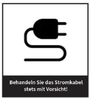 Behandeln Sie das Stromkabel stets mit Vorsicht!