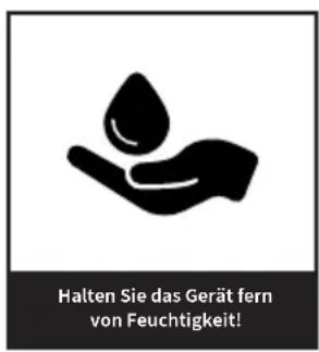 Halten Sie das Gerät fern von Feuchtigkeit!