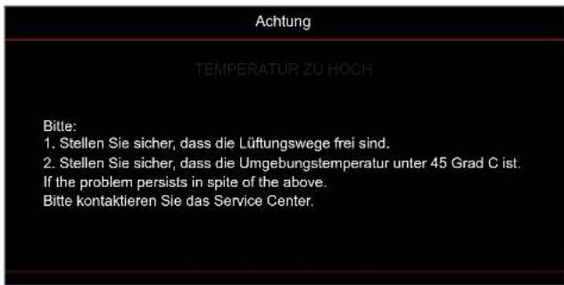 Achtung TEMPERATUR ZU HOCH Bittle: 1. Stellen Sie sicher, dass die Lüftungswege frei sind. 2. Stellen Sie sicher, dass die Umgebungstemperatur unter 45 Grad C ist. If the problem persists in spite of the above. Bitte kontaktieren Sie das Service Center.