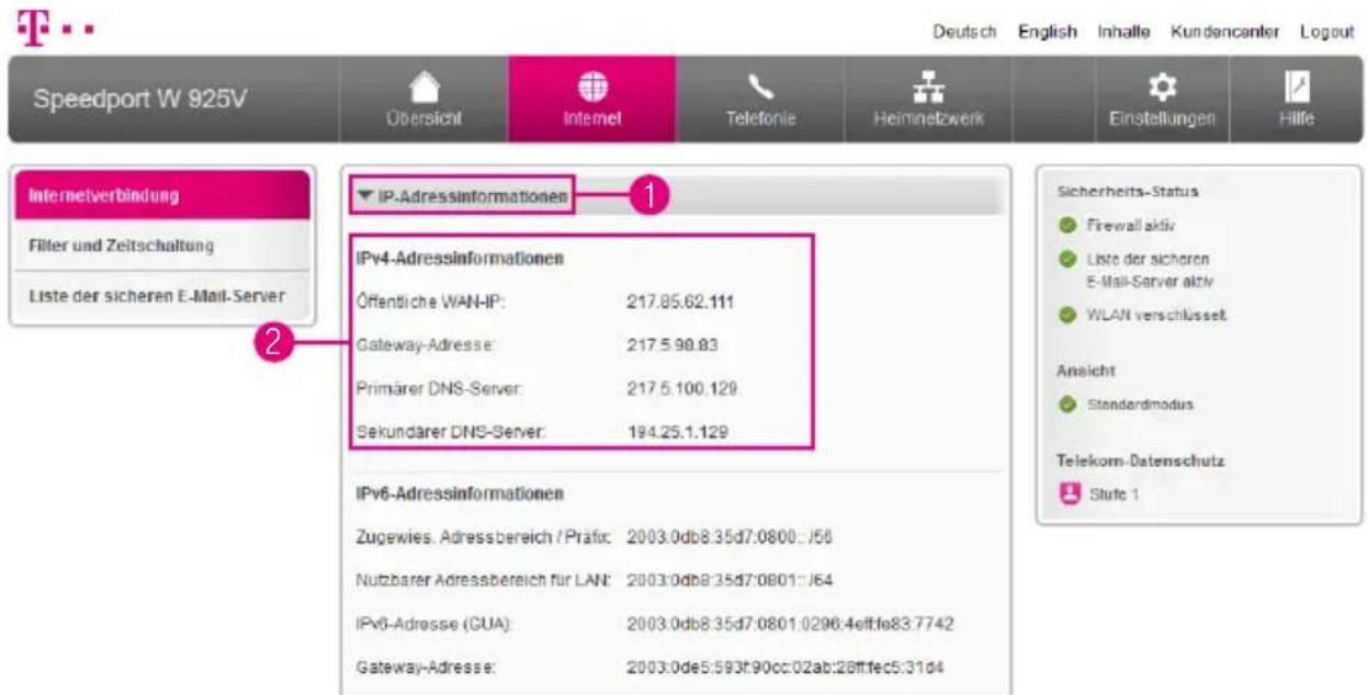 Speedport W 925V Übersicht Internet Telefonie Heimnetzwerk Einstellungen Hilfe Internetverbindung Filter und Zeitschaltung Liste der sicheren E-Mail-Server IP-Adressinformationen 1 IPv4-Adressinformationen Öffentliche WAN-IP: 217.85.62.111 Gateway-Adresse: 217.5.98.83 Primärer DNS-Server: 217.5.100.…