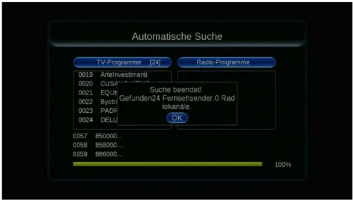 Automatische Suche TV-Programme [24] Radio-Programme 0019 ArteInvestimenti 0020 CUSA 0021 EQU 0022 Byobl 0023 PADF 0024 DELU Suche beendet! Gefunden24 Fernsehsender,0 Rad iokanäle. OK 0057 850000... 0058 858000... 0059 866000... 100%